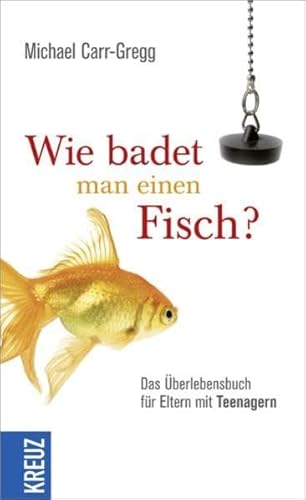 Preisvergleich Produktbild Wie badet man einen Fisch: Das Überlebensbuch für Eltern mit Teenagern
