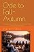 Ode to Fall- Autumn: A Golden-Leaf Journey Into the Soft, Sweet Glow of the FallAutumn Season