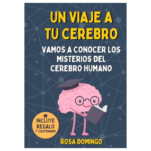 Un viaje a tu cerebro: Vamos a conocer los misterios del cerebro humano. Un libro para niños curiosos entre 6 y 12 años.
