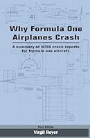 Why Formula One Airplanes Crash: A summary of NTSB crash reports for formula one aircraft. 1709203838 Book Cover
