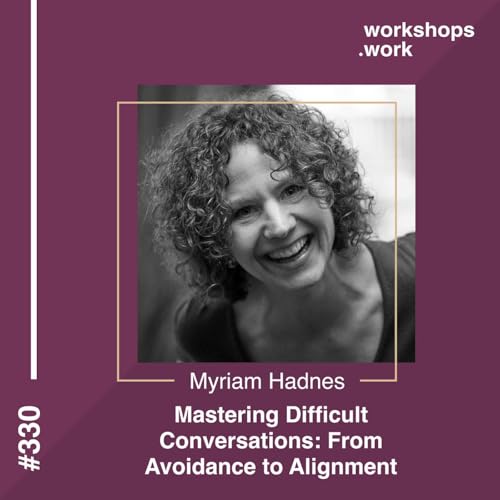 330 - Difficult Conversations: From Avoidance to Alignment with Myriam Hadnes Podcast Por  arte de portada