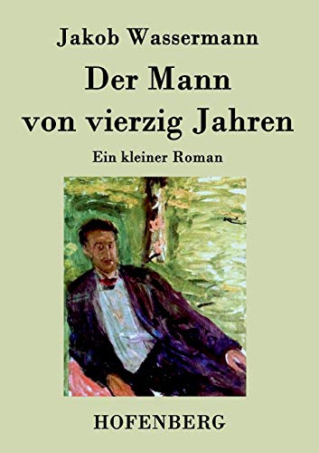 Der Mann von vierzig Jahren: Ein kleiner Roman [German] 3843028893 Book Cover