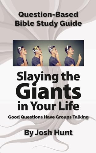 Question-Based Bible Study Guide -- Slaying the Giants in Your Life: Good Questions Have Groups Talking (Good Questions Have Groups Have Talking)
