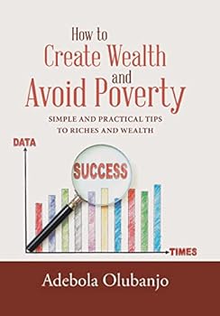 Hardcover How to Create Wealth and Avoid Poverty: Simple and Practical Tips to Riches and Wealth Book