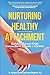 Nurturing Healthy Attachment: Building Parent-Child Connections to Last a Lifetime