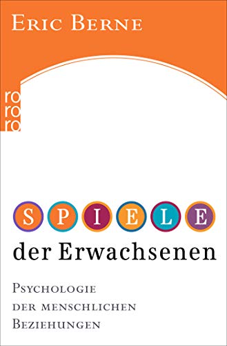 Spiele der Erwachsenen: Psychologie der menschlichen Beziehungen Spiele der Erwachsenen: Psychologie der menschlichen Beziehungen