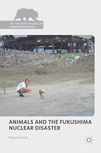 Animals and the Fukushima Nuclear Disaster (The Palgrave Macmillan Animal Ethics Series)