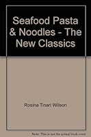 Seafood Pasta & Noodles : the New Classics 0731804945 Book Cover