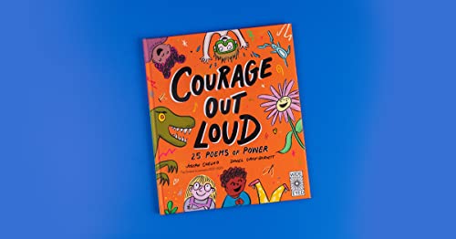 Courage Out Loud: 25 Poems of Power: Volume 3