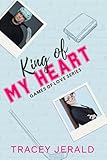 King of My Heart: A Hockey, Lovers-to-Enemies-to-Lovers, Small Town, Uncovered Romance (Games of Love)