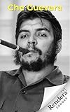  Che Guevara: From Revolutionary Doctor to Global Icon — The True Story of Latin America’s Most Controversial Hero (Rendera History Archives) (English Edition)