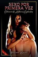 Sexo por Primera Vez: Colección de Historias Explicitas (Colección de relatos eróticos españoles, verdaderos, reales y cachondos. Sexo e Historias explícitas. Prohibido a los Menores. nº 7)