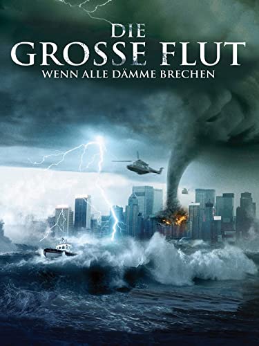 Die Grosse Flut - Wenn alle Dämme brechen