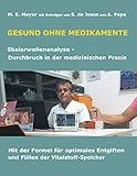 Gesund ohne Medikamente: Skalarwellenanalyse Durchbruch in der medizinischen Diagnostik Mit der Formel für optimales Entgiften und Füllen der Vitalstoffspeicher