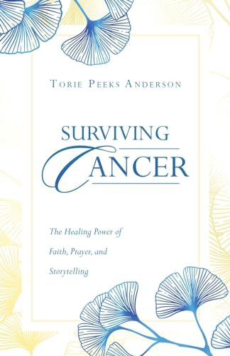 Surviving Cancer: The Healing Power of Faith, Prayer, and Storytelling