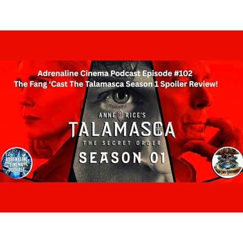 Adrenaline Cinema Podcast Episode #102: The Fang &lsquo;Cast: The Talamasca Season 1 Spoiler Review!