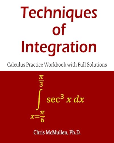 Techniques of Integration Calculus Practice Workbook with Full Solutions