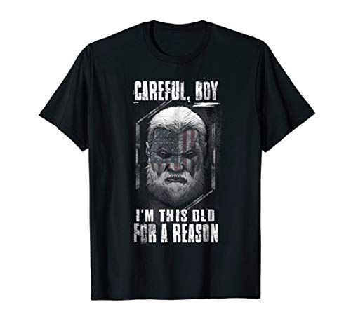 Mens Careful Boy, I m This Old For A Reason T-Shirt