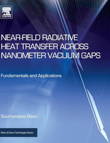 Near-Field Radiative Heat Transfer across Nanometer Vacuum Gaps: Fundamentals and Applications (Micro and Nano Technologies)