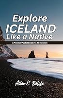 EXPLORE ICELAND LIKE A NATIVE: A Practical Pocket Guide For All Travelers B0DCFFMHDB Book Cover