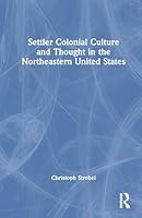 Settler Colonial Culture and Thought in the Northeastern United States 1032642386 Book Cover