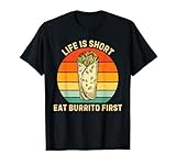 Retro Life Is Short Eat Burrito First Burrito Food Lover T-Shirt