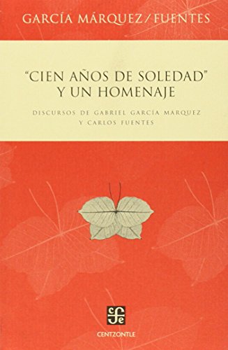 Cien años de soledad y un homenaje. Discursos de Gabriel García Márquez y Carlos Fuentes (Spanish Edition)