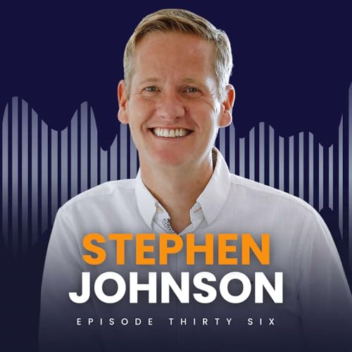 Episode 36: Stephen Johnson &ndash; Hard-Won Lessons from 17 Years of Growth, Setbacks and Leadership