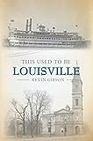 This Used to Be Louisville