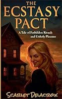The Ecstasy Pact: A Tale of Forbidden Rituals and Unholy Pleasure (Addictive Filth) B0G2X462N3 Book Cover