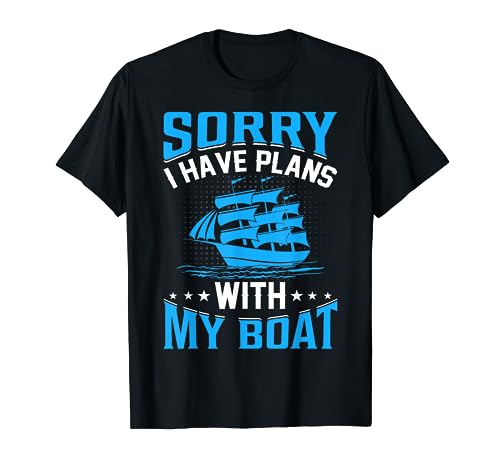 Sorry I Have Plans With My Boat Maglietta