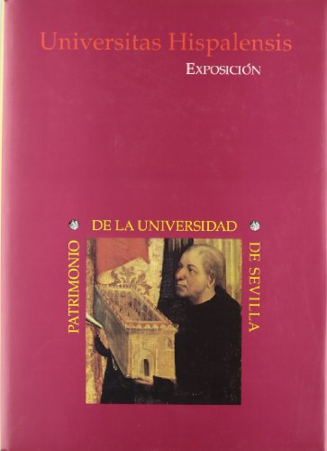 Universitas Hispalensis : patrimonio de la universidad de Sevilla : exposición, Real Alcázar de Sevilla, octubre 1995 (Colección Historia de la Universidad de Sevilla, Band 3)