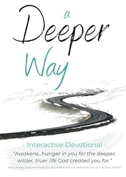 A Deeper Way: Deepen Your Journey with God - An Interactive Devotional -