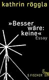 »Besser wäre: keine«: Essay