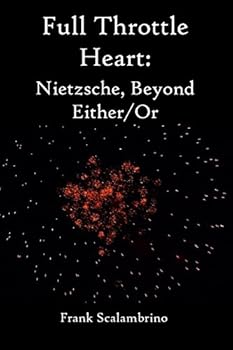 Paperback Full Throttle Heart: Nietzsche, Beyond Either/Or Book