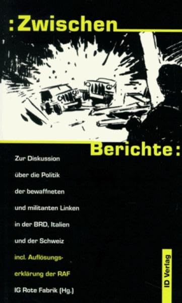 Zwischenberichte: Zur Diskussion über die Politik der bewaffneten und militanten Linken in der BRD, Italien und der Schweiz