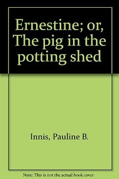 Hardcover Ernestine, or, The Pig in the Potting Shed Book