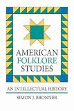 American Folklore Studies: An Intellectual History