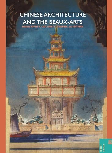 Chinese Architecture and the Beaux-Arts (Spatial Habitus: Making and Meaning in Asia's Architecture)