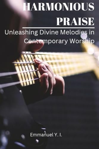 Harmonious Praise: Unleashing Divine Melodies in Contemporary worship