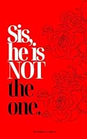 Sis, he is NOT the one. B0CWRW1D2T Book Cover