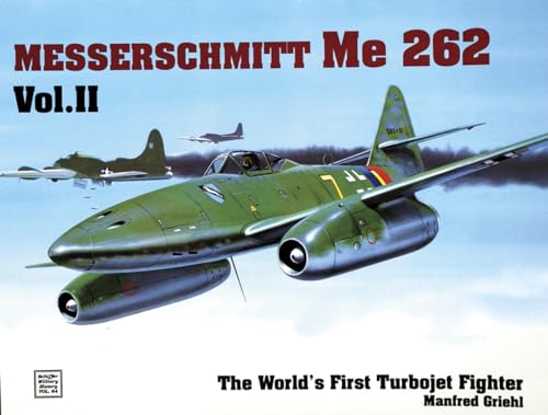The Messerschmitt Me 262: The World's First Turbojet Fighter (Schiffer Military History, Vol II)