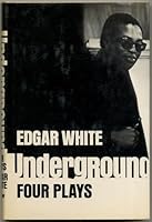 Edgar White / Underground Four Plays 1970 B0006C0H28 Book Cover