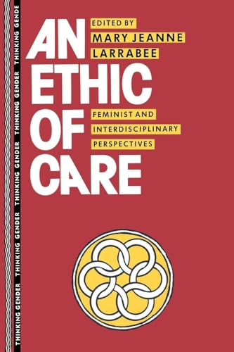 An Ethic Of Care: Feminist And Interdisciplinary Perspectives (Thinking Gender)