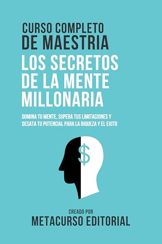 Curso Completo De Maestria Los Secretos De La Mente Millonaria: Domina Tu Mente, Supera Tus Limitaciones Y Desata Tu Potencial Para La Riqueza Y El Exito