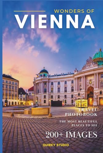 Wonders of Vienna: A Photo Collection of the City’s Most Beautiful Places to See – A Stunning Coffee Table Travel Photobook (Full-Color)