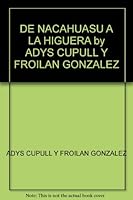 DE NACAHUASU A LA HIGUERA by ADYS CUPULL Y FROILAN GONZALEZ 9590107974 Book Cover