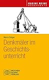  Denkmäler im Geschichtsunterricht (Kleine Reihe - Geschichte)