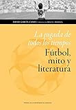  La jugada de todos los tiempos: fútbol, mito y literatura (Humanidades)
