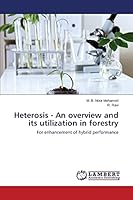 Heterosis - An overview and its utilization in forestry: For enhancement of hybrid performance 3659766909 Book Cover